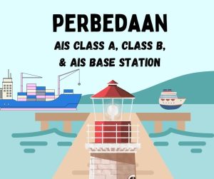 Perbedaan AIS Class A, AIS Class B, Dan AIS Base Station